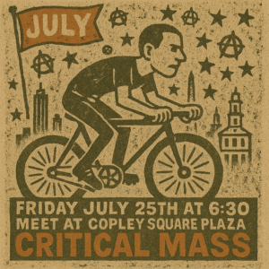 
Meeting at 6:30 and riding at 7:00, this Friday, from Copley Square! July 25 Friday - photo of intense male bike rider with short hair in a woodblock style print with decorative notes and a historic city skyline. The flag says JULY